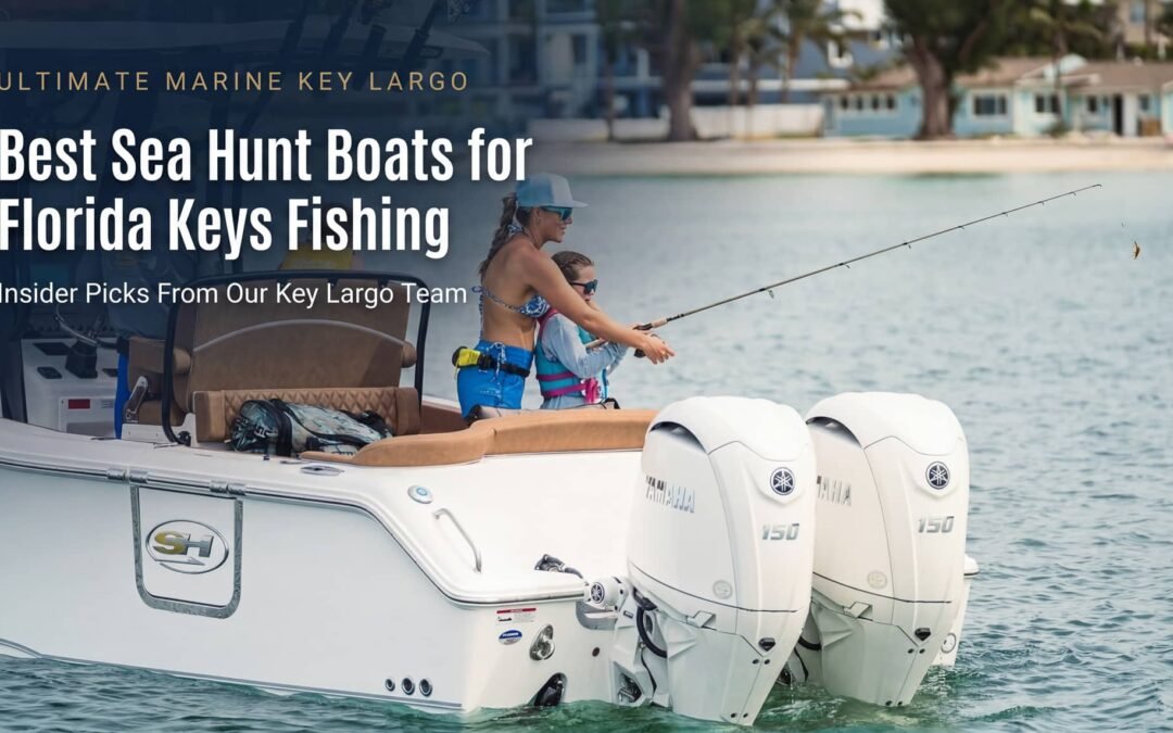 Best Sea Hunt Boats for Florida Keys Fishing: Insider Picks From Ultimate Marine Key Largo